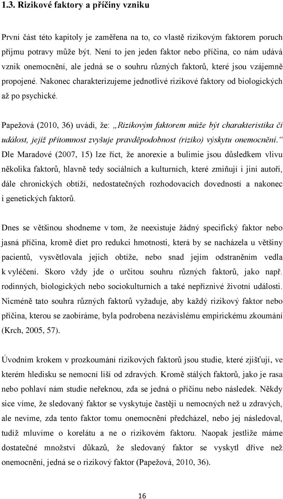 Nakonec charakterizujeme jednotlivé rizikové faktory od biologických až po psychické.