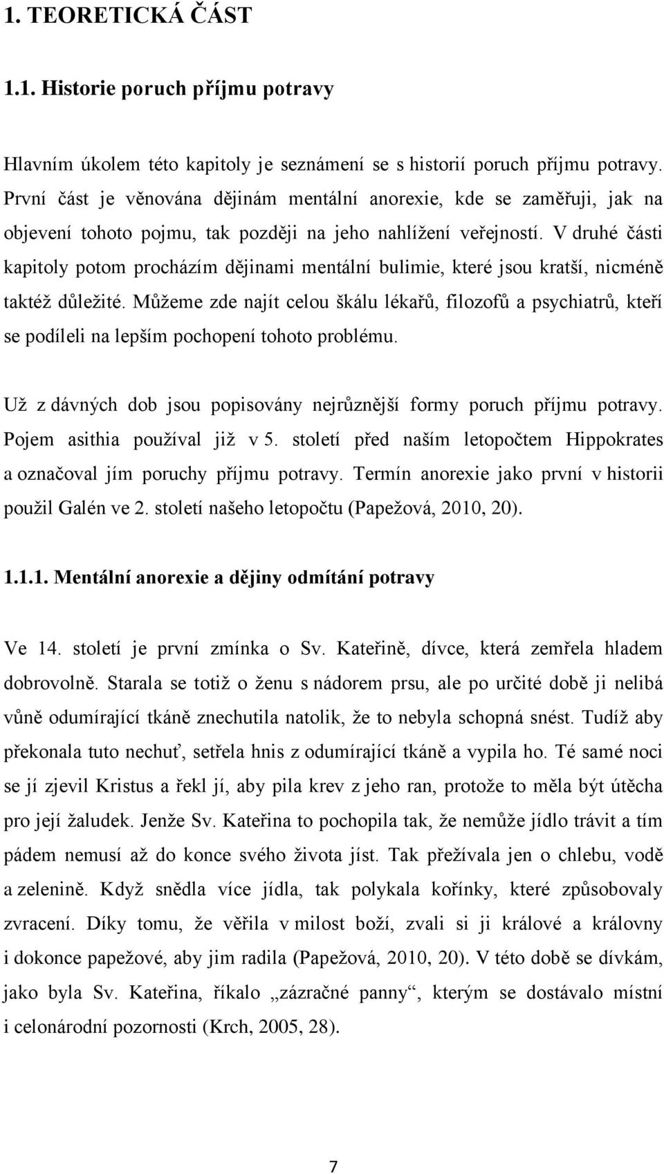 V druhé části kapitoly potom procházím dějinami mentální bulimie, které jsou kratší, nicméně taktéž důležité.