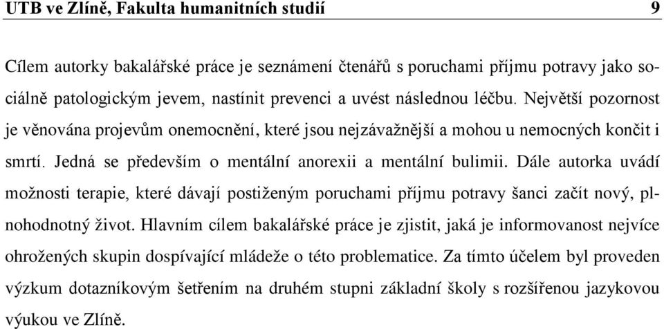 Dále autorka uvádí možnosti terapie, které dávají postiženým poruchami příjmu potravy šanci začít nový, plnohodnotný život.