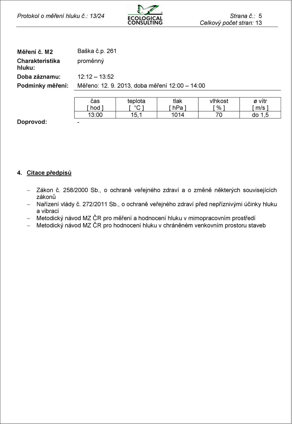 258/2000 Sb., o ochraně veřejného zdraví a o změně některých souvisejících zákonů Nařízení vlády č. 272/2011 Sb.