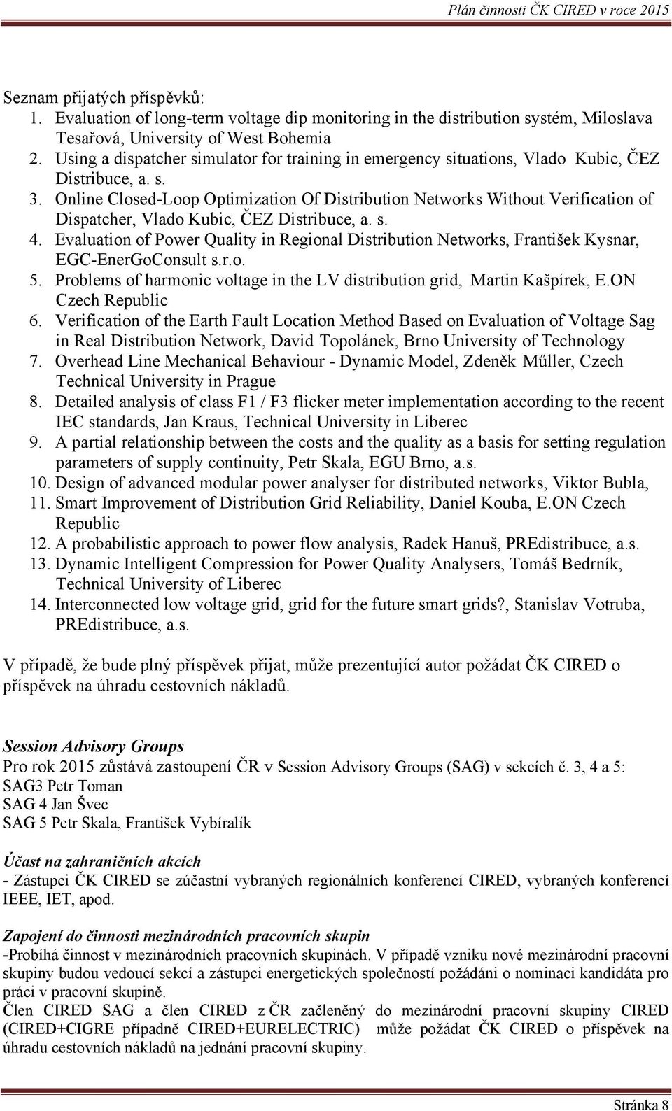 Online Closed-Loop Optimization Of Distribution Networks Without Verification of Dispatcher, Vlado Kubic, ČEZ Distribuce, a. s. 4.