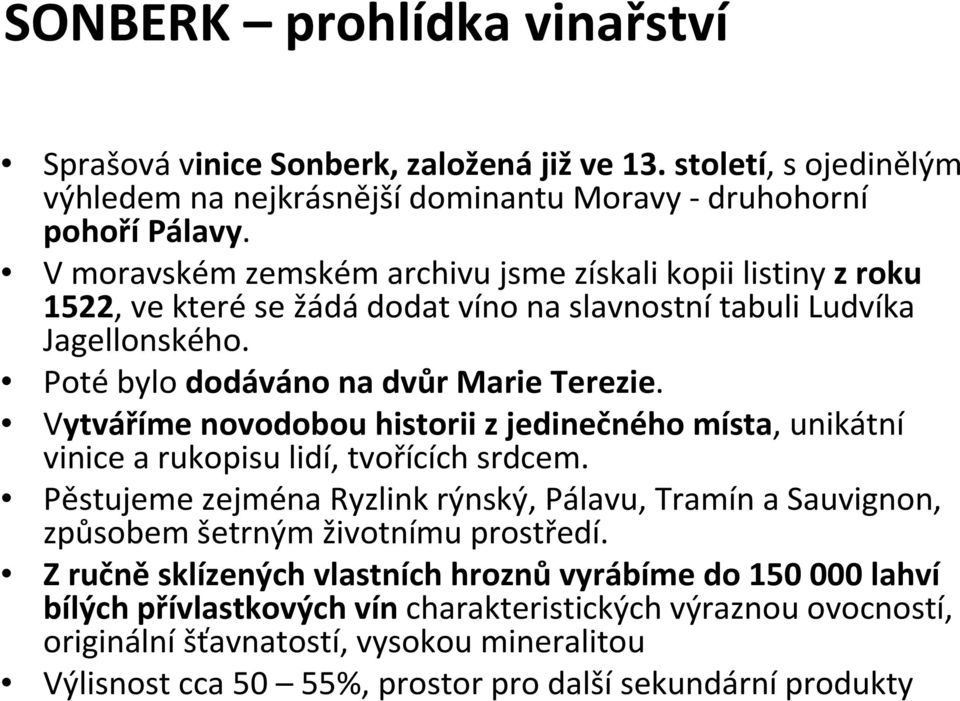 Vytváříme novodobou historii z jedinečného místa, unikátní vinice a rukopisu lidí, tvořících srdcem.