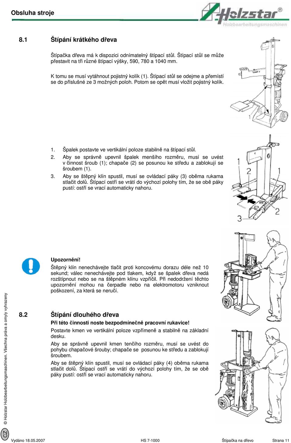 Špalek postavte ve vertikální poloze stabilně na štípací stůl. 2.