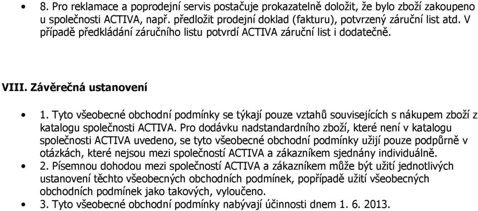 Tyto všeobecné obchodní podmínky se týkají pouze vztahů souvisejících s nákupem zboží z katalogu společnosti ACTIVA.