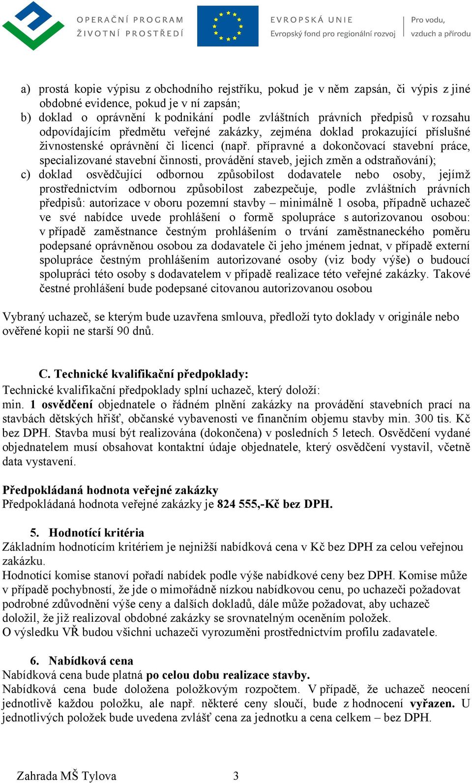 přípravné a dokončovací stavební práce, specializované stavební činnosti, provádění staveb, jejich změn a odstraňování); c) doklad osvědčující odbornou způsobilost dodavatele nebo osoby, jejímž