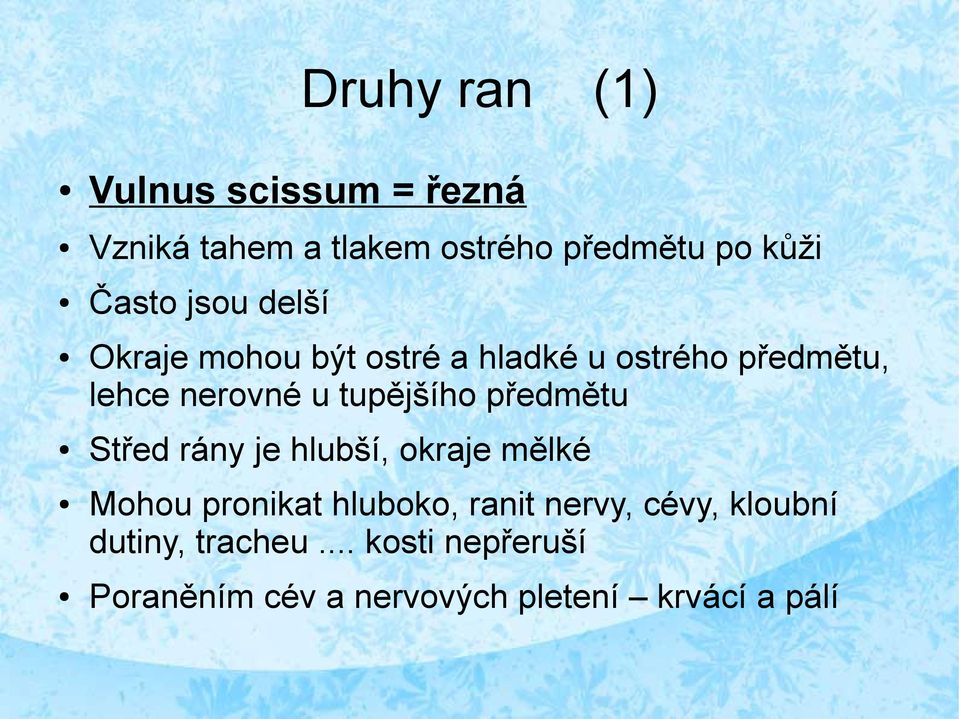 tupějšího předmětu Střed rány je hlubší, okraje mělké Mohou pronikat hluboko, ranit