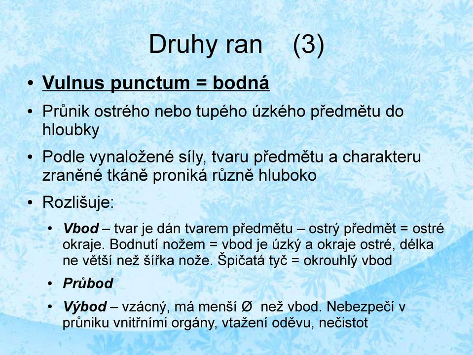 předmět = ostré okraje. Bodnutí nožem = vbod je úzký a okraje ostré, délka ne větší než šířka nože.