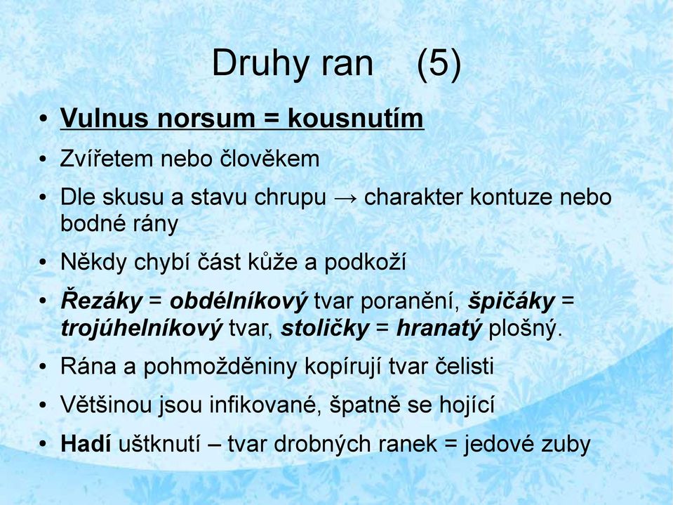 poranění, špičáky = trojúhelníkový tvar, stoličky = hranatý plošný.