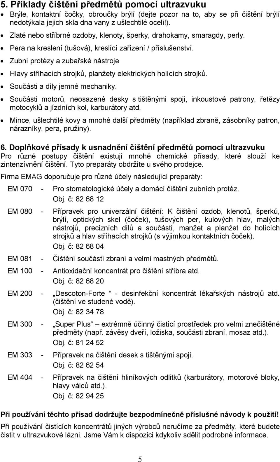 Zubní protézy a zubařské nástroje Hlavy stříhacích strojků, planžety elektrických holících strojků. Součásti a díly jemné mechaniky.