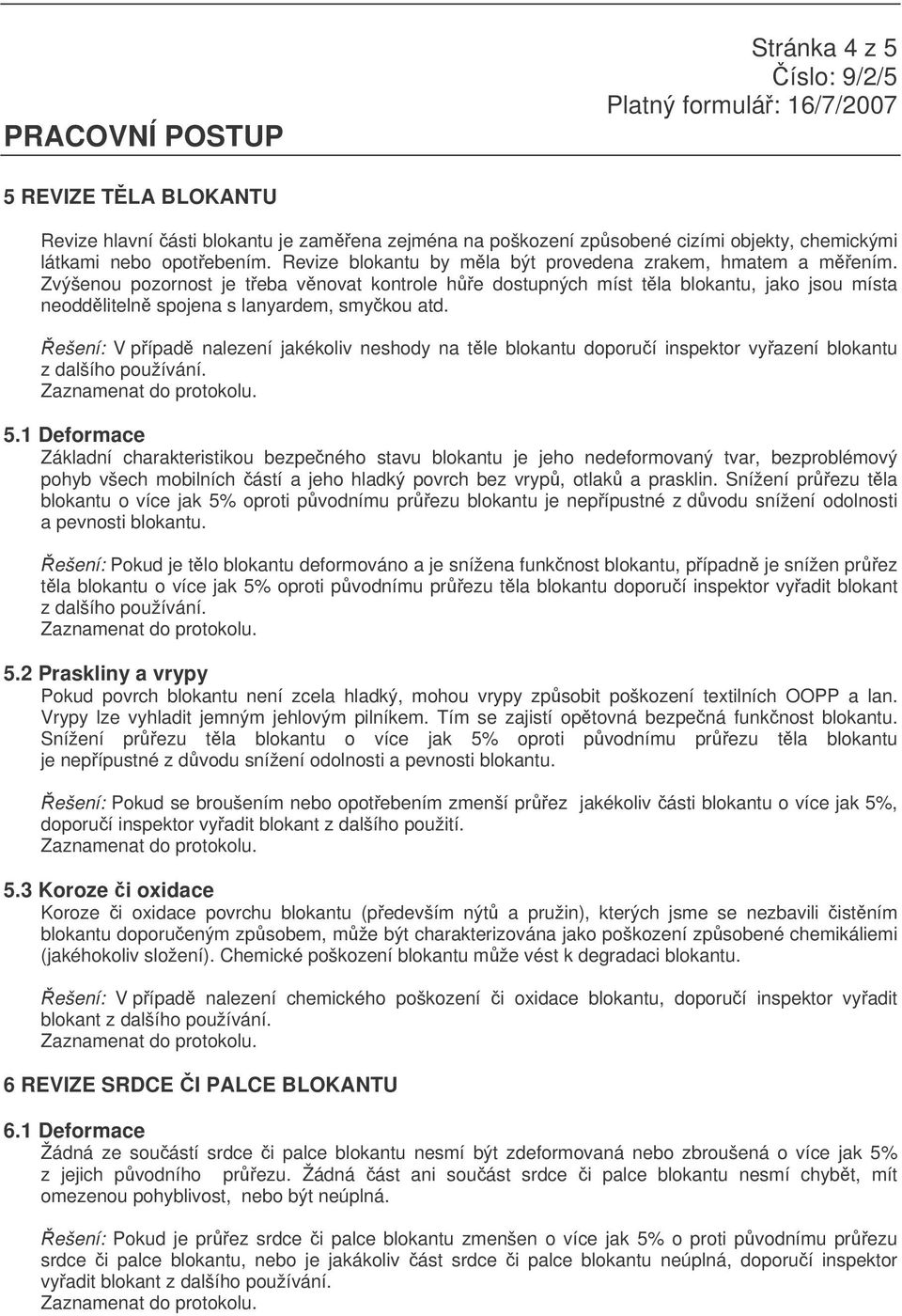 ešení: V pípad nalezení jakékoliv neshody na tle blokantu doporuí inspektor vyazení blokantu z dalšího používání. 5.