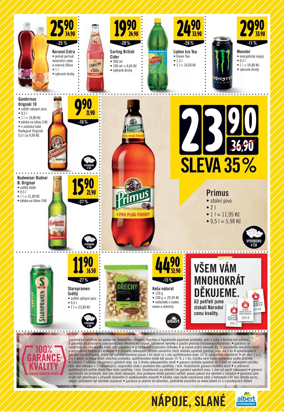 Budweiser Budvar B: Original světlý ležák 0,5 l l = 3,80 Kč záloha na láhev 3 Kč 5-27 % VYROBNO 2, SLVA 35 % Primus stolní pivo 2 l l =,95 Kč 0,5 l = 5,98 Kč VYROBNO 6,50-27% Staropramen Světlý