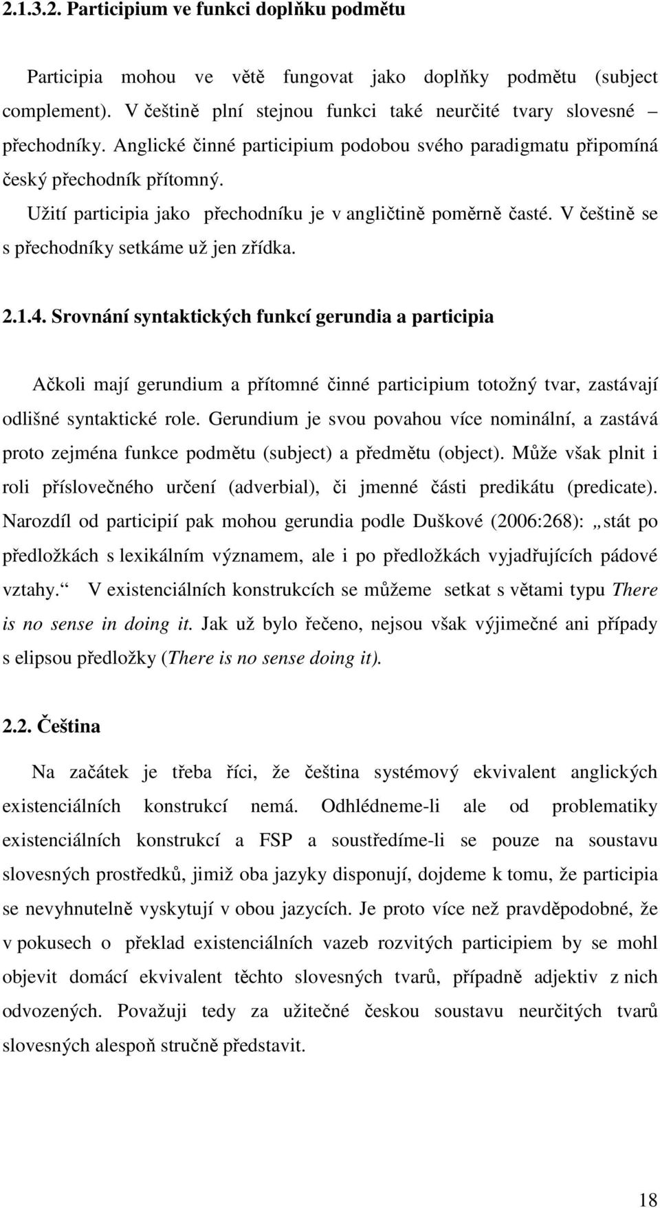 V češtině se s přechodníky setkáme už jen zřídka. 2.1.4.