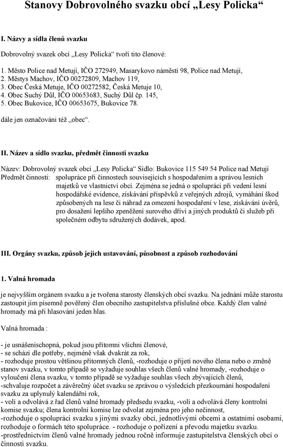 Obec Suchý Důl, IČO 00653683, Suchý Důl čp. 145, 5. Obec Bukovice, IČO 00653675, Bukovice 78. dále jen označováni též obec. II.