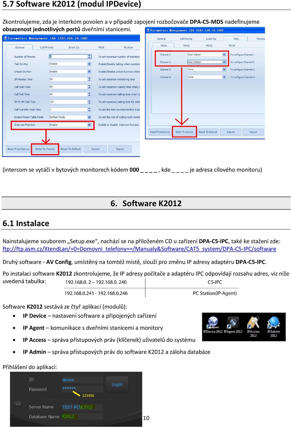 exe, nachází se na přiloženém CD u zařízení DPA-C5-IPC, také ke stažení zde: ftp://ftp.asm.