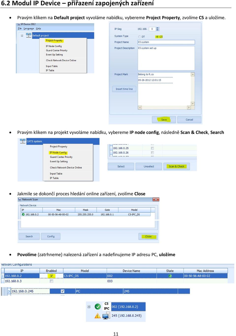 Pravým klikem na projekt vyvoláme nabídku, vybereme IP node config, následně Scan & Check, Search