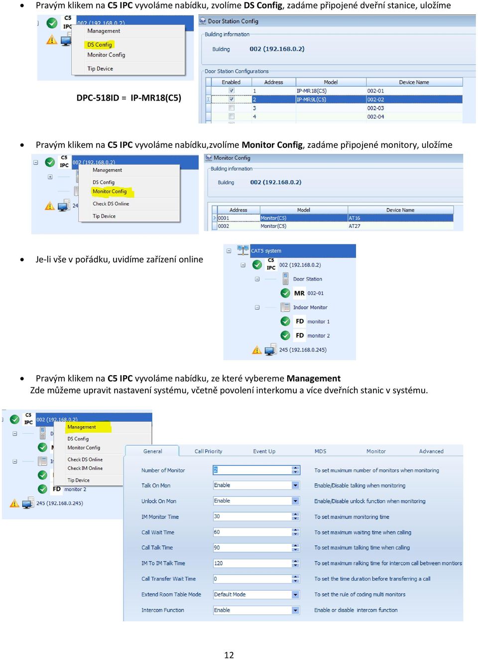 monitory, uložíme Je-li vše v pořádku, uvidíme zařízení online Pravým klikem na C5 IPC vyvoláme nabídku, ze