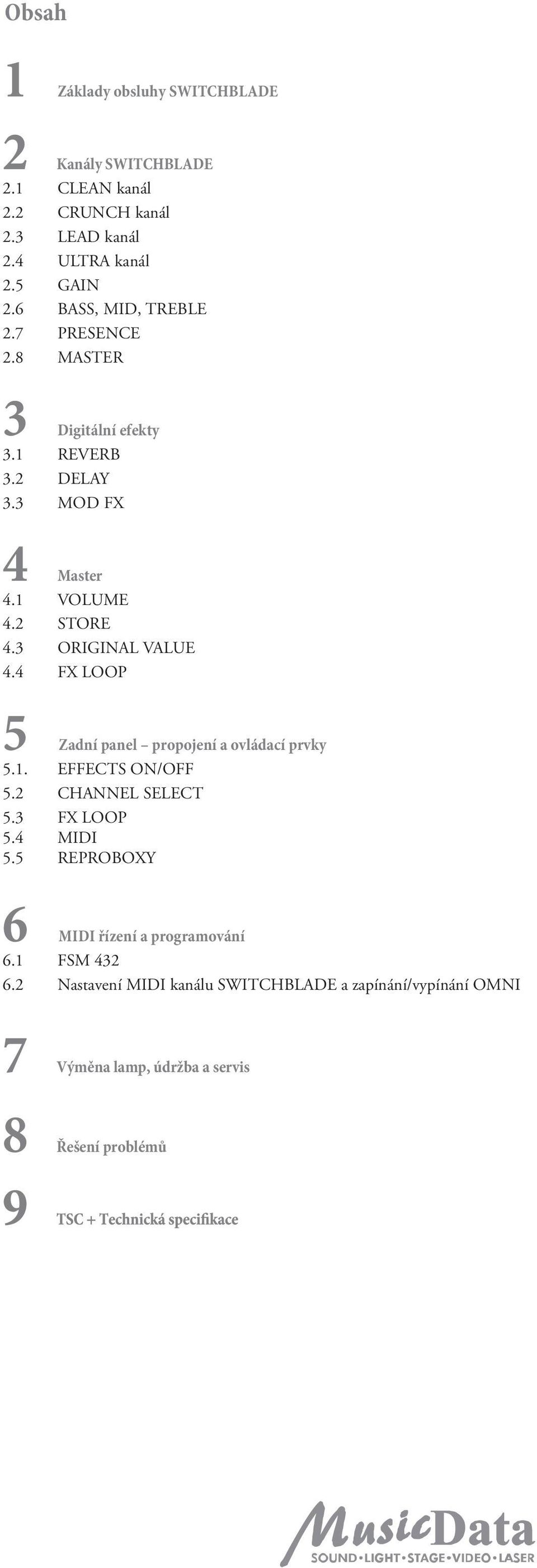 3 ORIGINAL VALUE 4.4 FX LOOP 5 Zadní panel propojení a ovládací prvky 5.1. EFFECTS ON/OFF 5.2 CHANNEL SELECT 5.3 FX LOOP 5.4 MIDI 5.