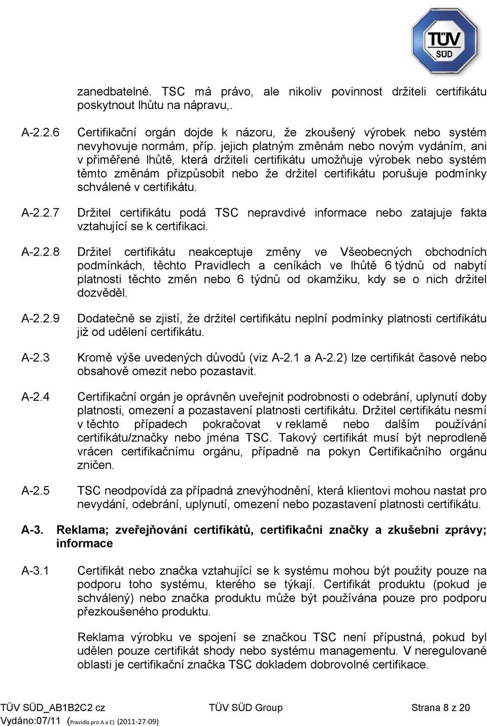 schválené v certifikátu. Držitel certifikátu podá TSC nepravdivé informace nebo zatajuje fakta vztahující se k certifikaci. A-2.