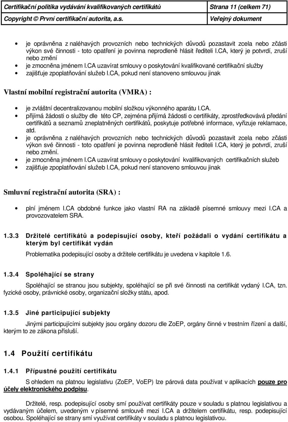 CA uzavírat smlouvy o poskytování kvalifikované certifikační služby zajišťuje zpoplatňování služeb I.