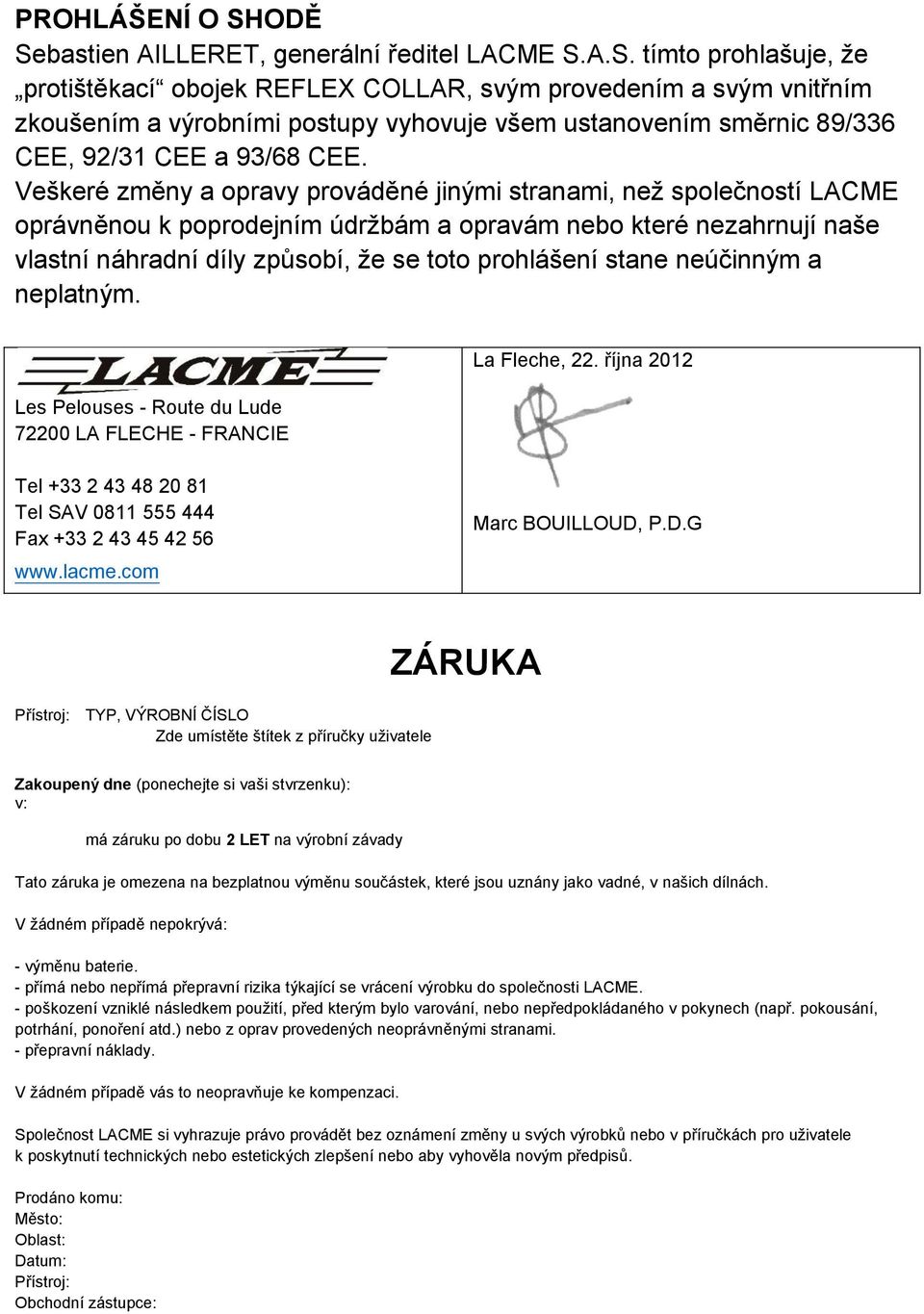 Veškeré změny a opravy prováděné jinými stranami, než společností LACME oprávněnou k poprodejním údržbám a opravám nebo které nezahrnují naše vlastní náhradní díly způsobí, že se toto prohlášení