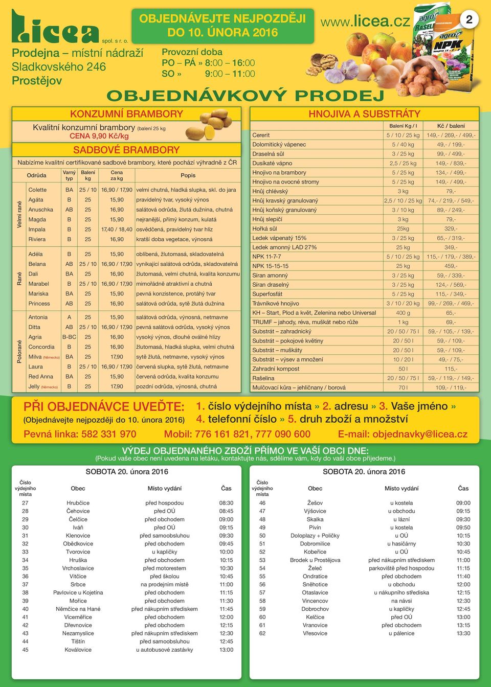 února 2016 27 Hrubčice před hospodou 08:30 28 Čehovice před OÚ 08:45 29 Čelčice před obchodem 09:00 30 Iváň před OÚ 09:15 31 Klenovice před samoobsluhou 09:30 32 Obědkovice před obchodem 09:45 33