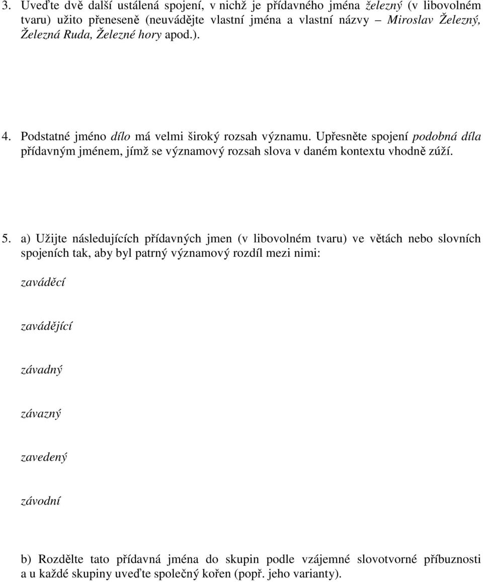 Upřesněte spojení podobná díla přídavným jménem, jímž se významový rozsah slova v daném kontextu vhodně zúží. 5.