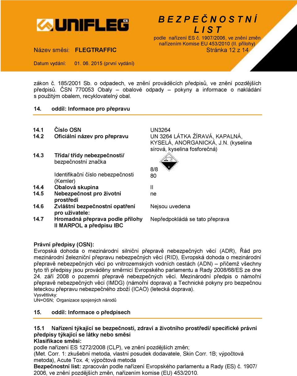 2 Oficiální název pro přepravu UN 3264 LÁTKA ŽÍRAVÁ, KAPALNÁ, KYSELÁ, ANORGANICKÁ, J.N. (kyselina sírová, kyselina fosforečná) 14.