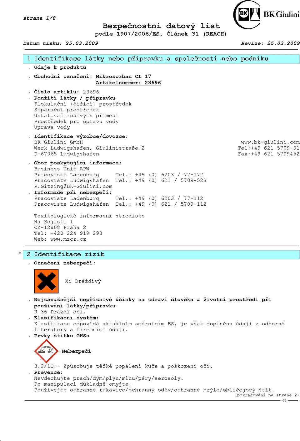 bk-giulini.com Werk Ludwigshafen, Giulinistraße 2 Tel:+49 621 5709-01 D-67065 Ludwigshafen Fax:+49 621 5709452. Obor poskytující informace: Business Unit APW Pracoviste Ladenburg Tel.