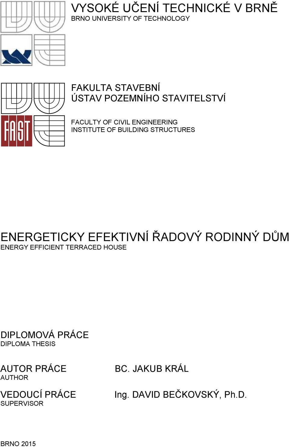 ENERGETICKY EFEKTIVNÍ ŘADOVÝ RODINNÝ DŮM ENERGY EFFICIENT TERRACED HOUSE DIPLOMOVÁ PRÁCE