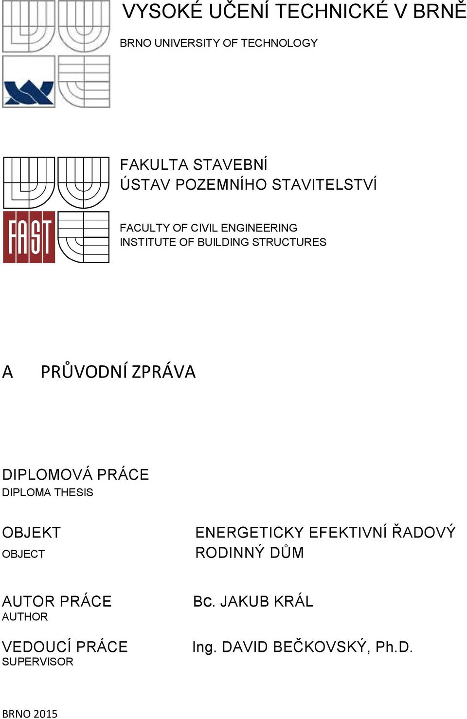 PRŮVODNÍ ZPRÁVA DIPLOMOVÁ PRÁCE DIPLOMA THESIS OBJEKT OBJECT ENERGETICKY EFEKTIVNÍ ŘADOVÝ