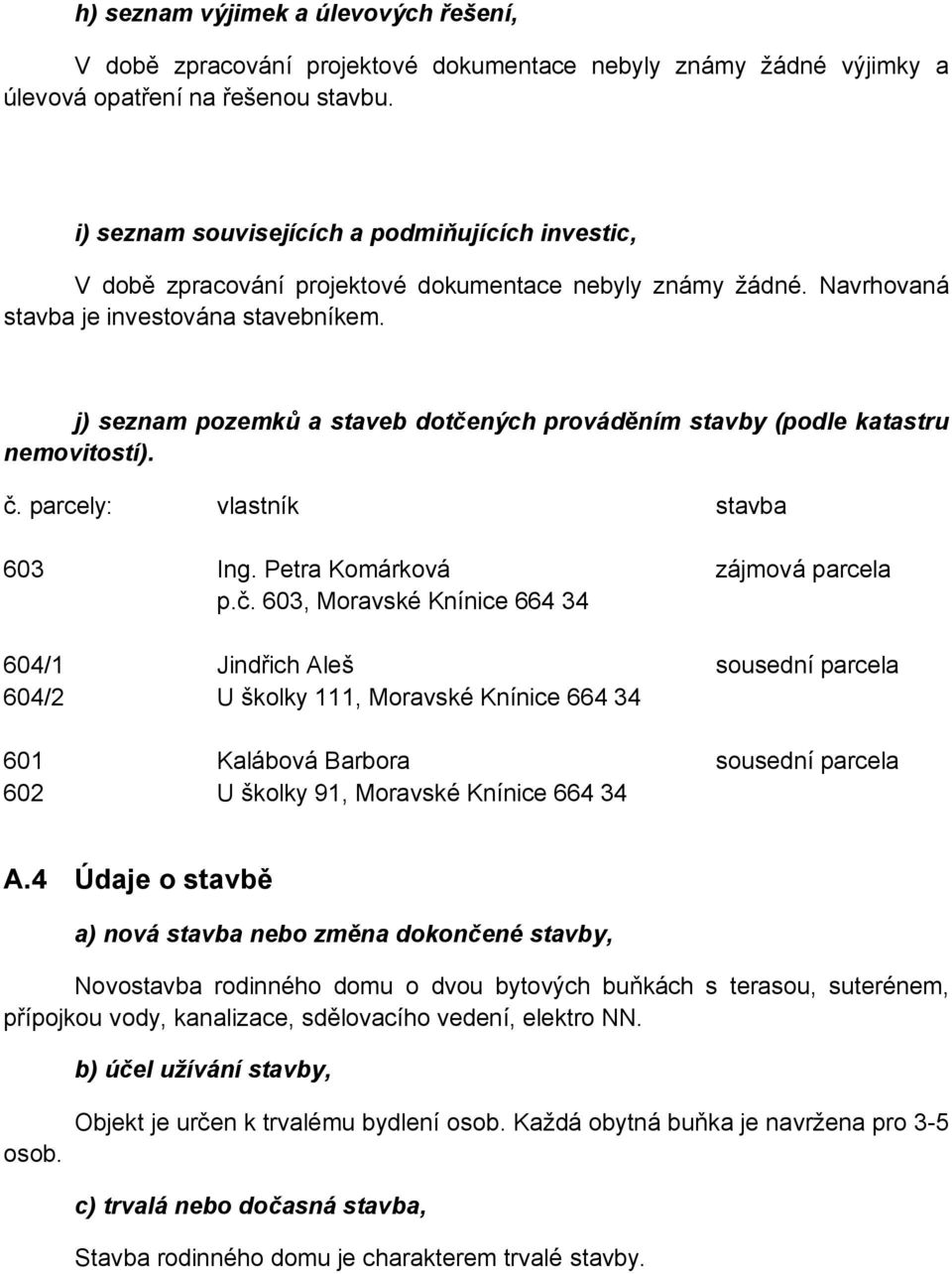 j) seznam pozemků a staveb dotče