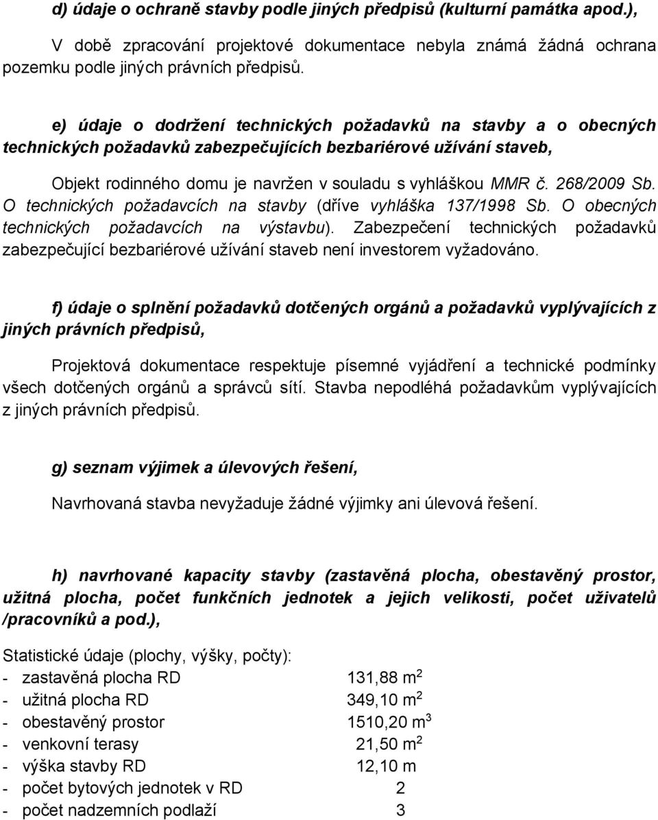 268/2009 Sb. O technických požadavcích na stavby (dříve vyhláška 137/1998 Sb. O obecných technických požadavcích na výstavbu).
