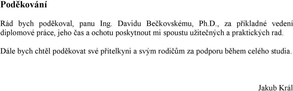 , za příkladné vedení diplomové práce, jeho čas a ochotu poskytnout