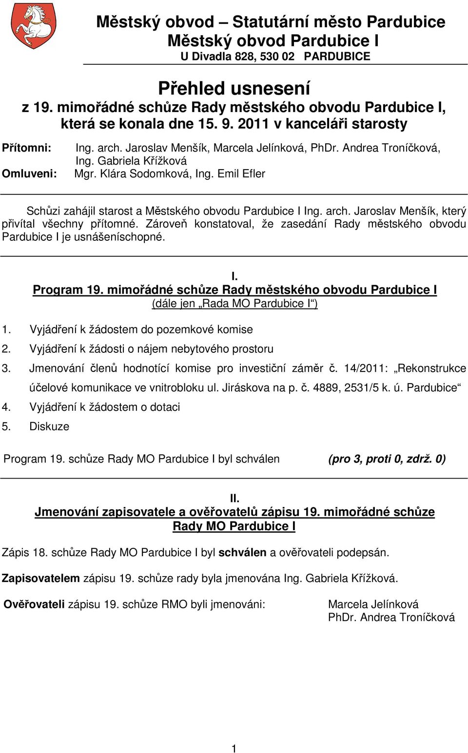 Emil Efler Schzi zahájil starost a Mstského obvodu Pardubice I Ing. arch. Jaroslav Menšík, který pivítal všechny pítomné.