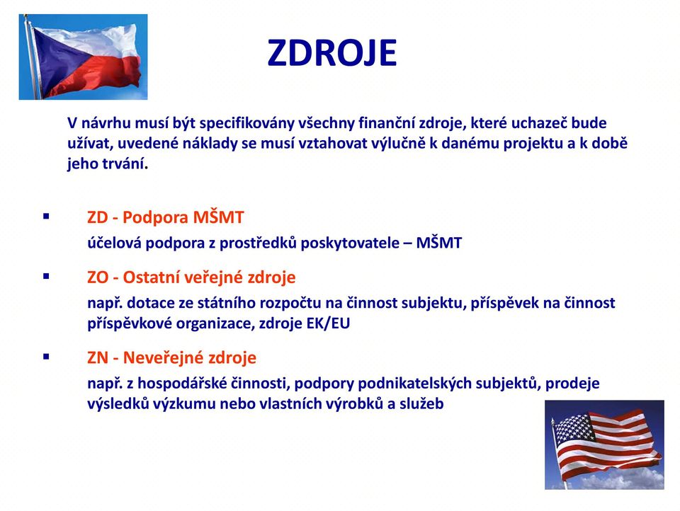 ZD - Podpora MŠMT účelová podpora z prostředků poskytovatele MŠMT ZO - Ostatní veřejné zdroje např.