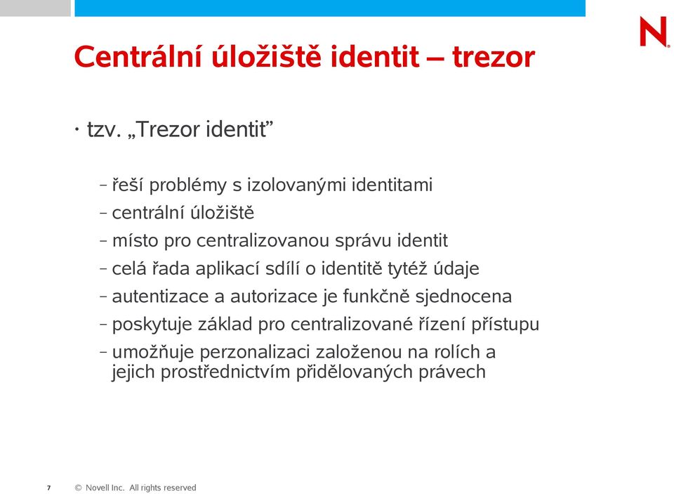 centralizovanou správu identit celá řada aplikací sdílí o identitě tytéž údaje autentizace a