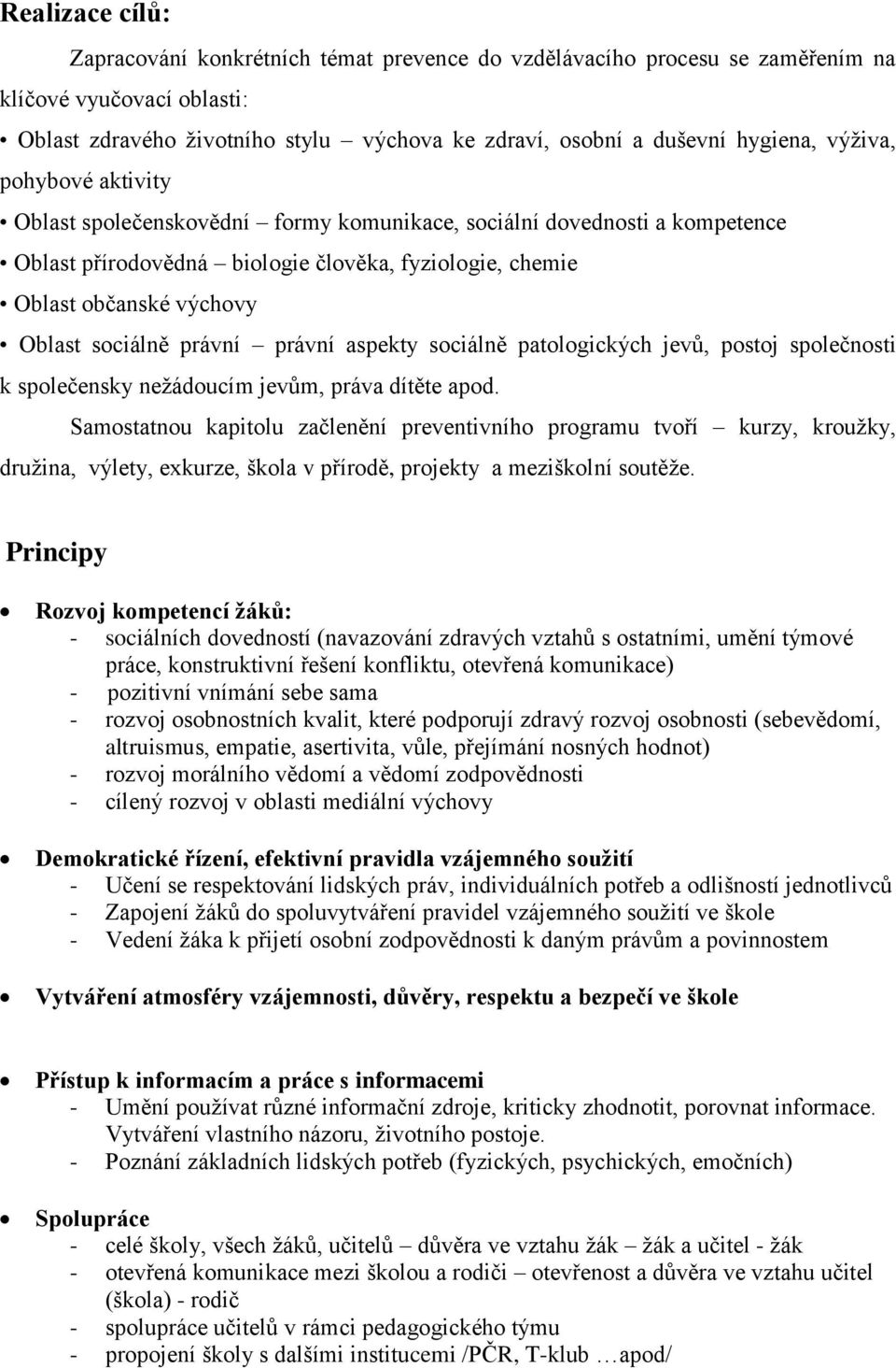 právní právní aspekty sociálně patologických jevů, postoj společnosti k společensky nežádoucím jevům, práva dítěte apod.