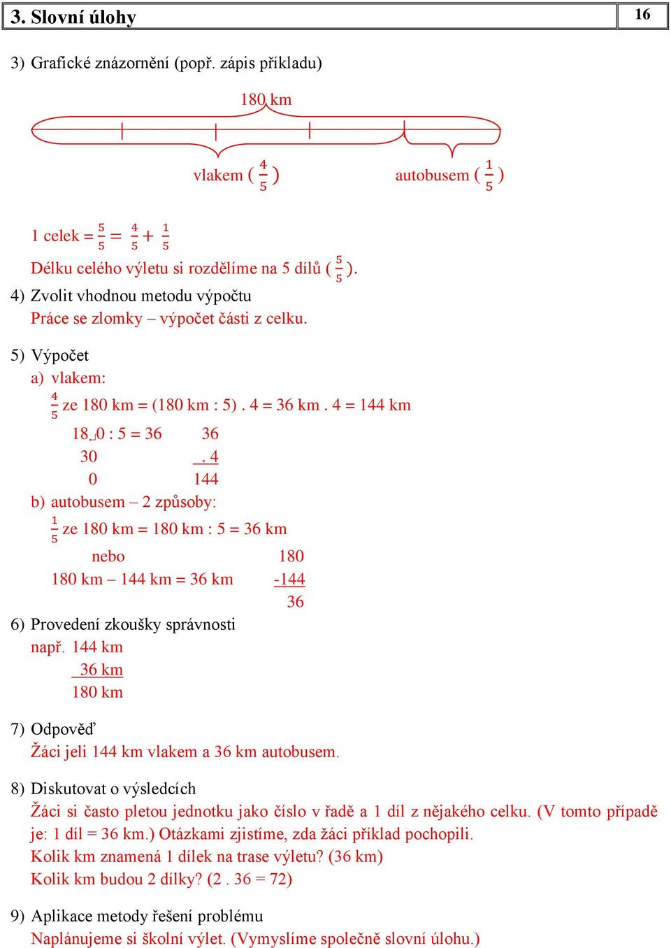 4 0 144 b) autobusem 2 způsoby: ze 180 km = 180 km : 5 = 36 km nebo 180 180 km 144 km = 36 km -144 36 6) Provedení zkoušky správnosti např.