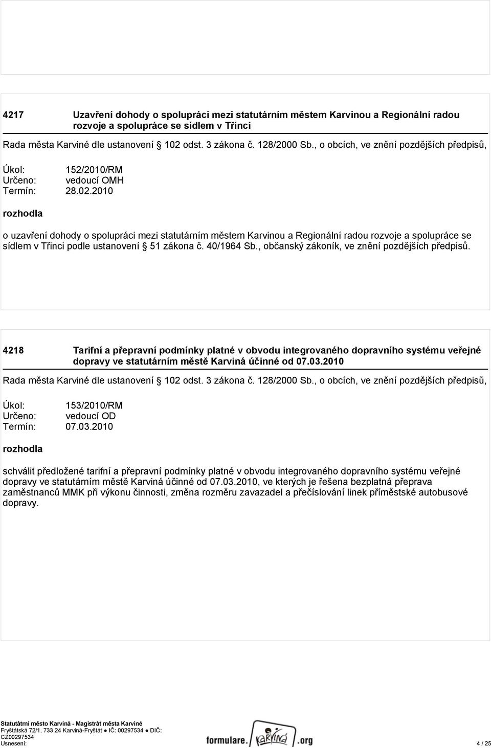 , občanský zákoník, ve znění pozdějších předpisů. 4218 Tarifní a přepravní podmínky platné v obvodu integrovaného dopravního systému veřejné dopravy ve statutárním městě Karviná účinné od 07.03.