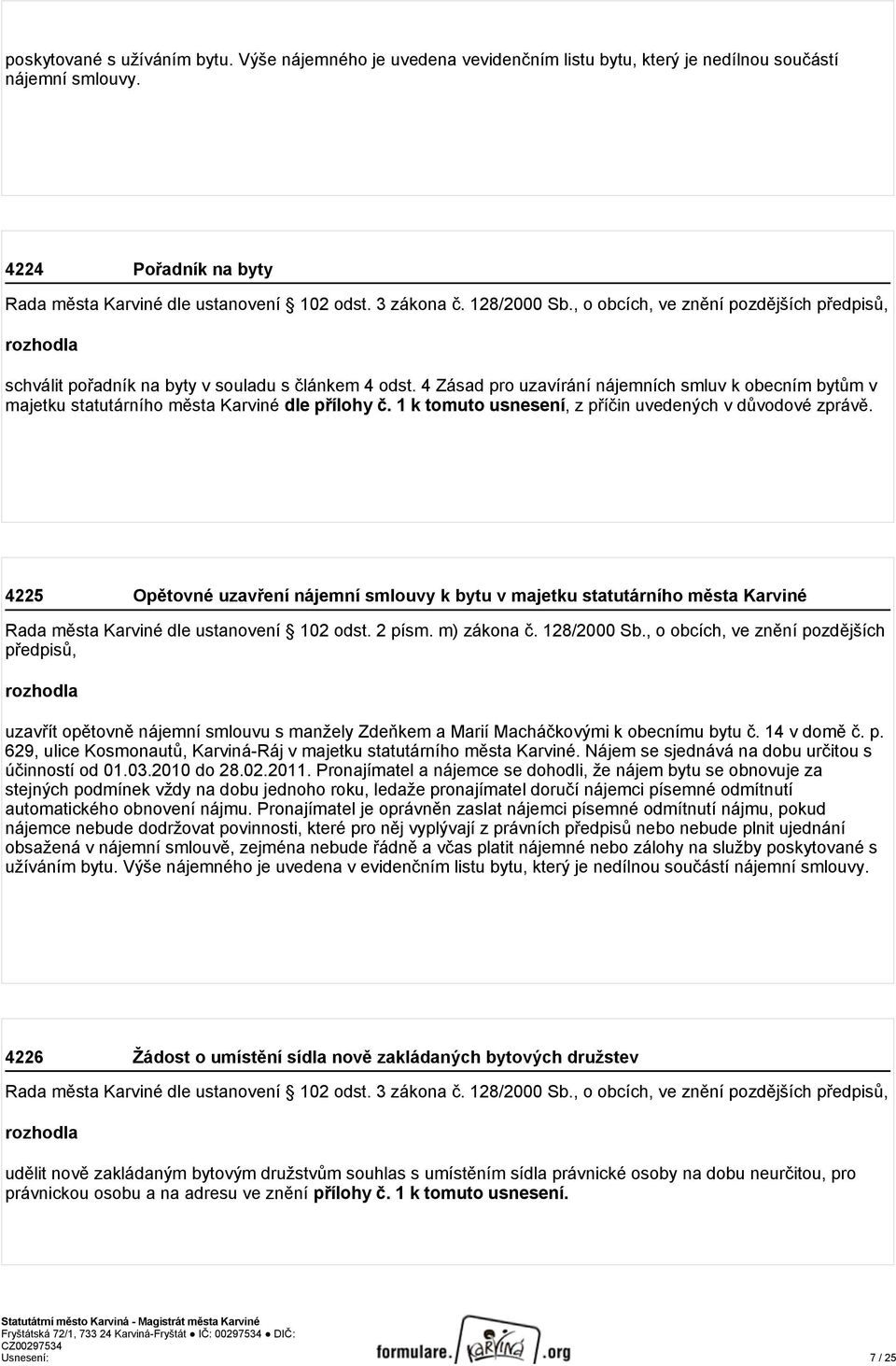 4225 Opětovné uzavření nájemní smlouvy k bytu v majetku statutárního města Karviné Rada města Karviné dle ustanovení 102 odst. 2 písm. m) zákona č. 128/2000 Sb.