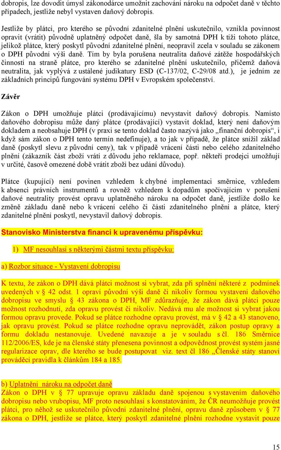 který poskytl původní zdanitelné plnění, neopravil zcela v souladu se zákonem o DPH původní výši daně.