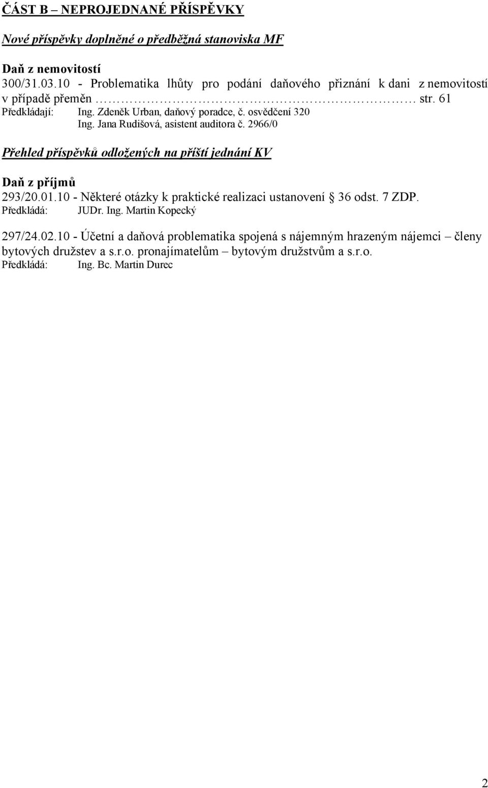 Jana Rudišová, asistent auditora č. 2966/0 Přehled příspěvků odložených na příští jednání KV Daň z příjmů 293/20.01.