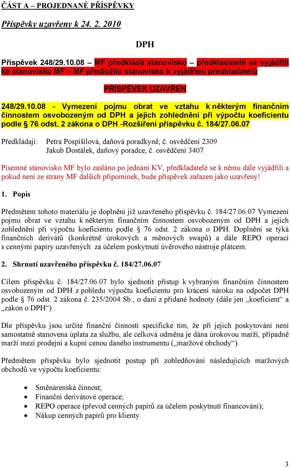 2 zákona o DPH -Rozšíření příspěvku č. 184/27.06.07 Předkládají: Petra Pospíšilová, daňová poradkyně, č. osvědčení 2309 Jakub Dostálek, daňový poradce, č.