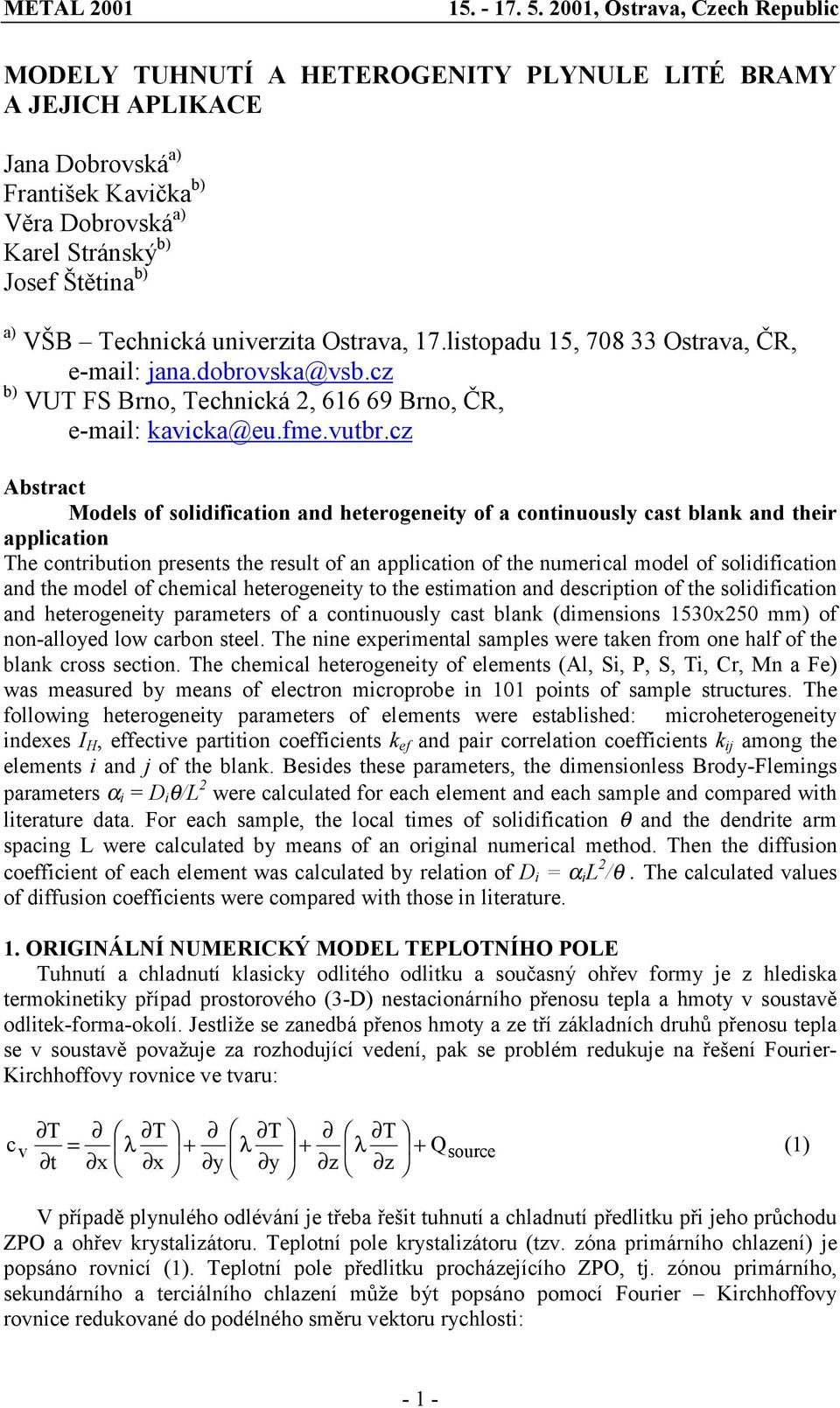 cz Abstract Models of solidification and heterogeneity of a continuously cast blank and their application The contribution presents the result of an application of the numerical model of