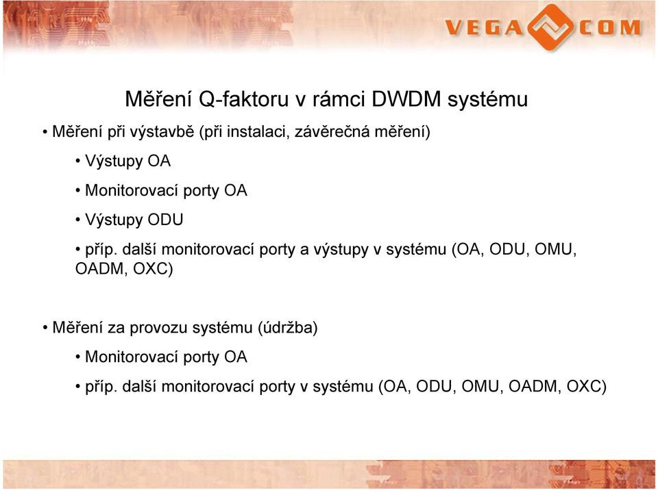 další monitorovací porty a výstupy v systému (OA, ODU, OMU, OADM, OXC) Měření za