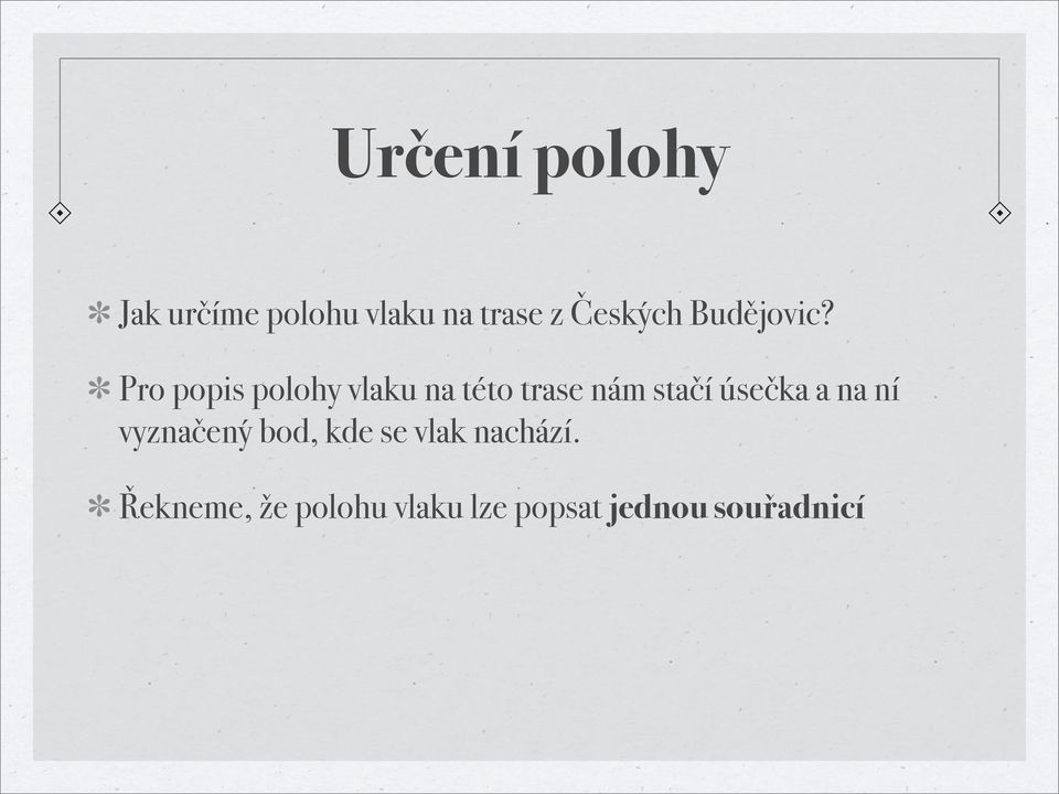 Pro popis polohy vlaku na této trase nám stačí