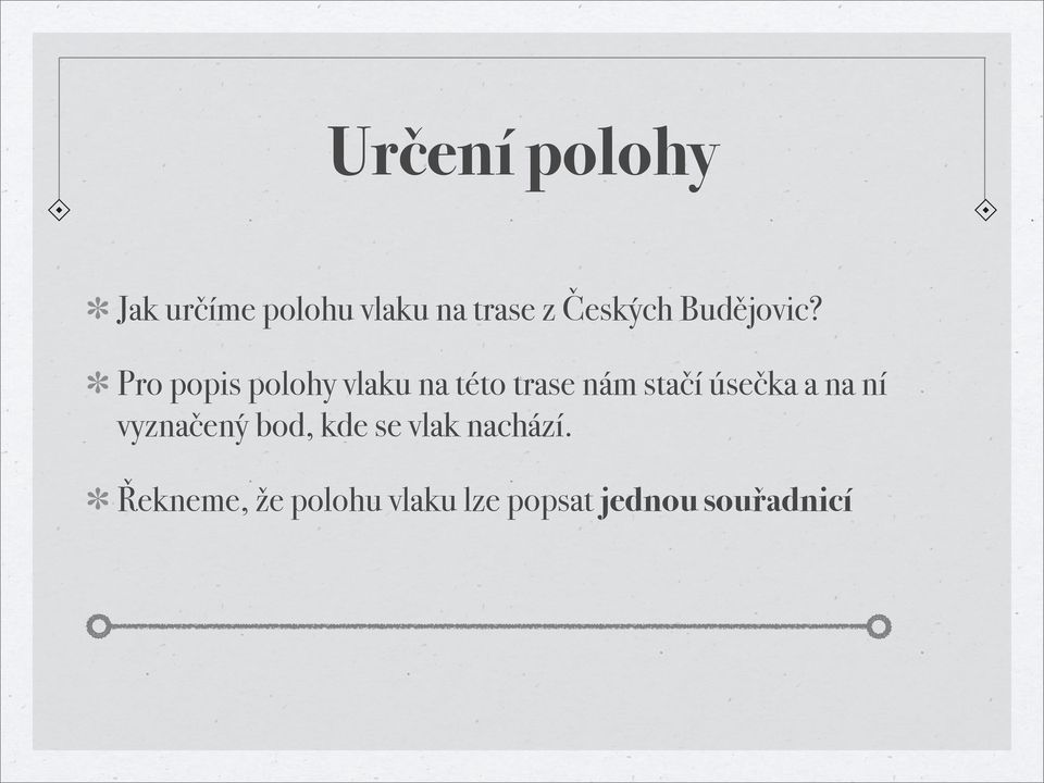 Pro popis polohy vlaku na této trase nám stačí