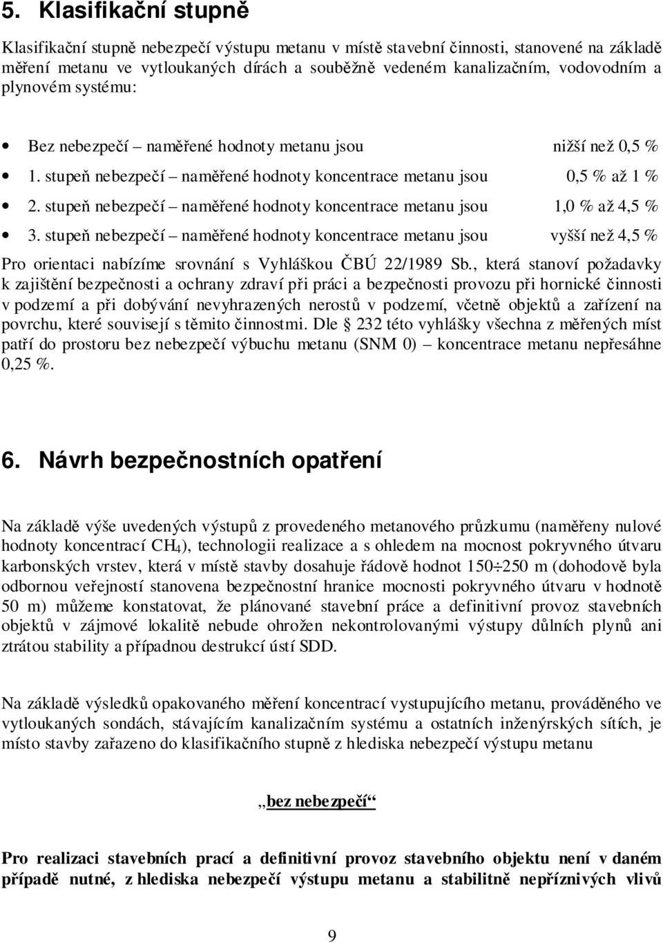 stupeň nebezpečí naměřené hodnoty koncentrace metanu jsou 1,0 % až 4,5 % 3.