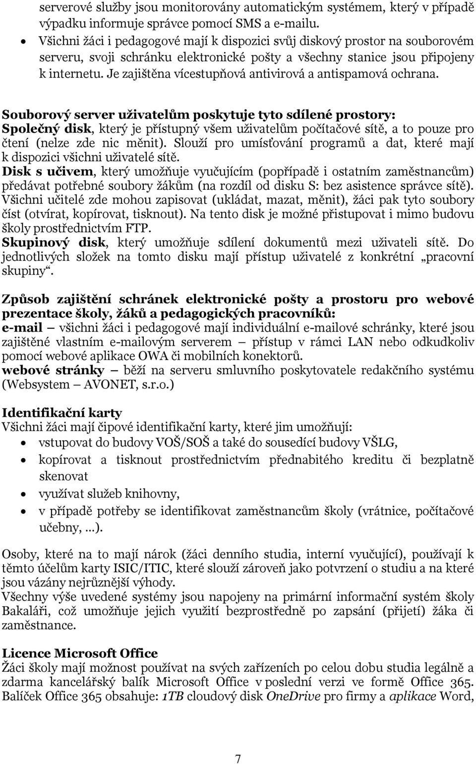 Je zajištěna vícestupňová antivirová a antispamová ochrana.