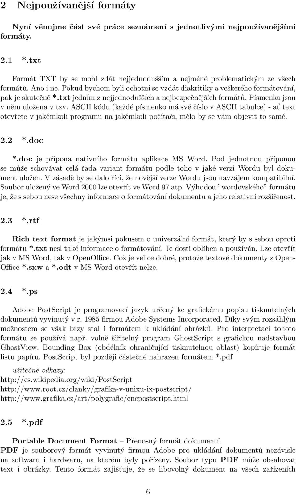 ASCII kódu (každé písmenko má své číslo v ASCII tabulce) - at text otevřete v jakémkoli programu na jakémkoli počítači, mělo by se vám objevit to samé. 2.2 *.doc *.